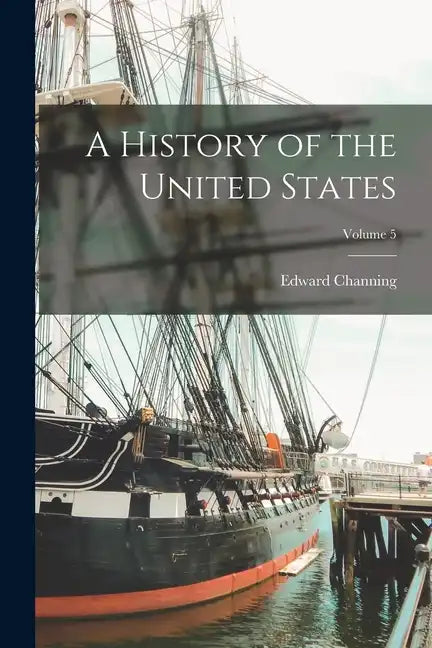 A History of the United States; Volume 5 - Paperback