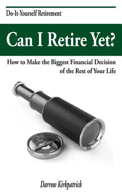 Can I Retire Yet?: How to Make the Biggest Financial Decision of the Rest of Your Life - Paperback