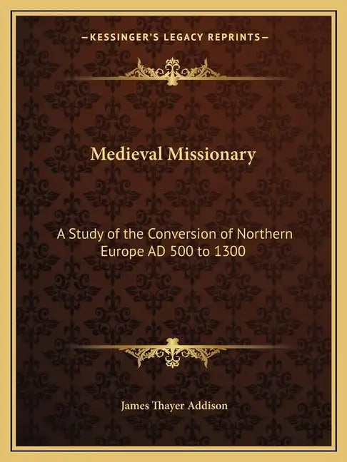 Medieval Missionary: A Study of the Conversion of Northern Europe Ad 500 to 1300 - Paperback