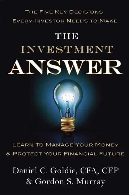 The Investment Answer: Learn to Manage Your Money & Protect Your Financial Future - Hardcover