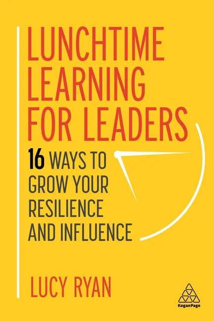 Lunchtime Learning for Leaders: 16 Ways to Grow Your Resilience and Influence - Paperback