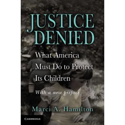 Justice Denied: What America Must Do to Protect Its Children - Paperback