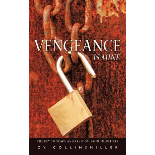 Vengeance is Mine: The key to peace and freedom from injustices - Paperback
