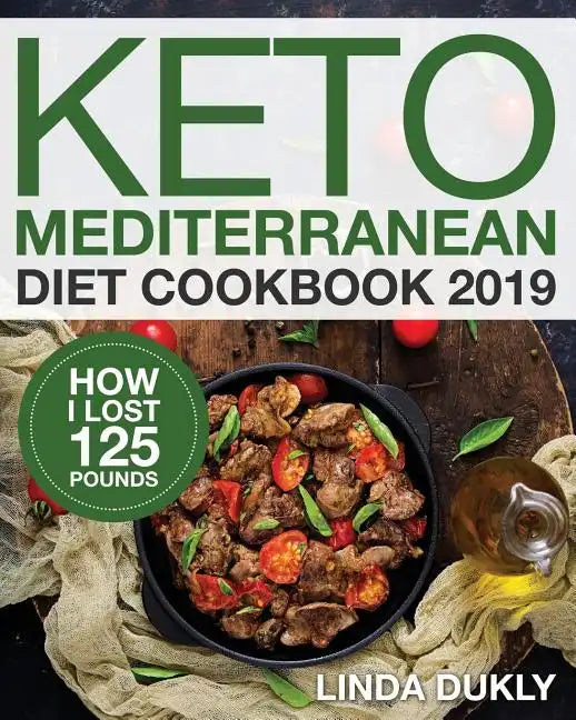Keto Mediterranean Diet Cookbook 2019: How I Lost 125 Pounds - Paperback