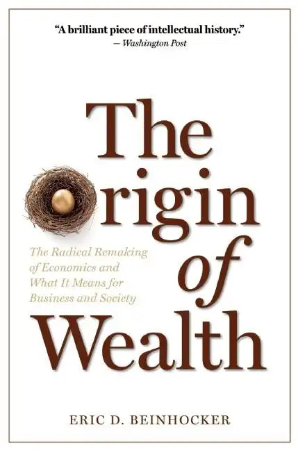 The Origin of Wealth: The Radical Remaking of Economics and What It Means for Business and Society - Paperback