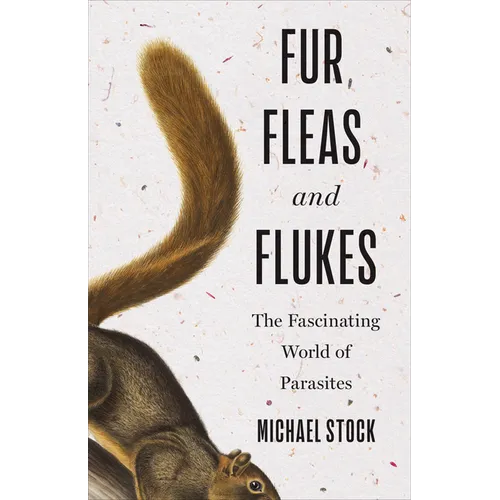 Fur, Fleas, and Flukes: The Fascinating World of Parasites - Hardcover