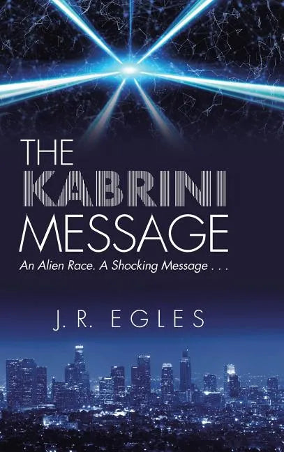 The Kabrini Message: An Alien Race. a Shocking Message . . . - Hardcover