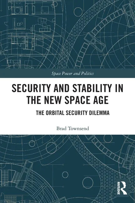 Security and Stability in the New Space Age: The Orbital Security Dilemma - Paperback