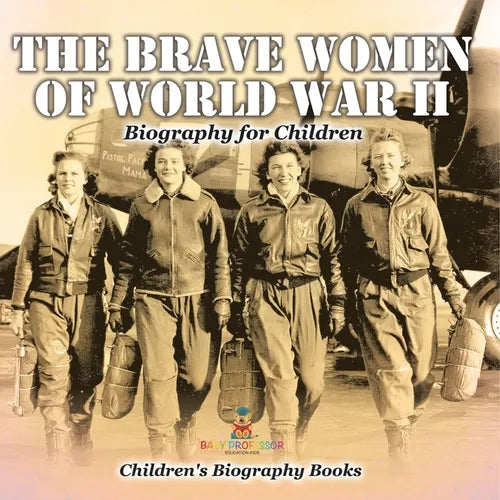 The Brave Women of World War II - Biography for Children Children's Women Biographies - Paperback