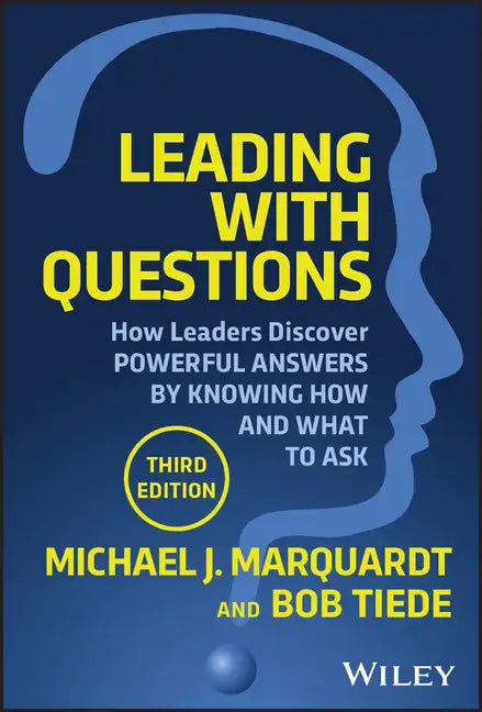 Leading with Questions: How Leaders Discover Powerful Answers by Knowing How and What to Ask - Hardcover