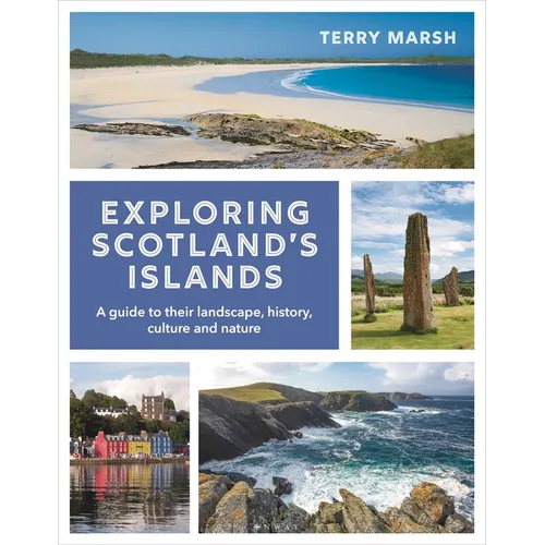 Exploring Scotland's Islands: A Guide to Their Landscape, History, Culture and Nature - Paperback