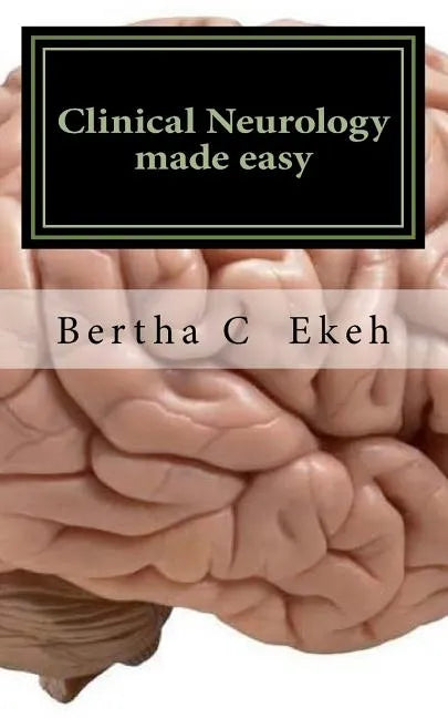 Clinical Neurology Made Easy: A Book on History Taking and Neurological Examination - Paperback
