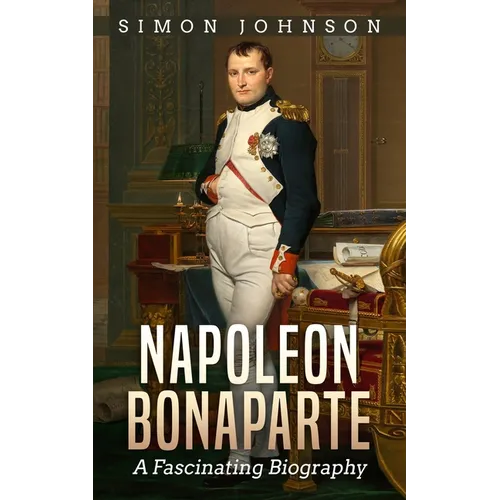 Napoleon Bonaparte: A Fascinating Biography - Paperback