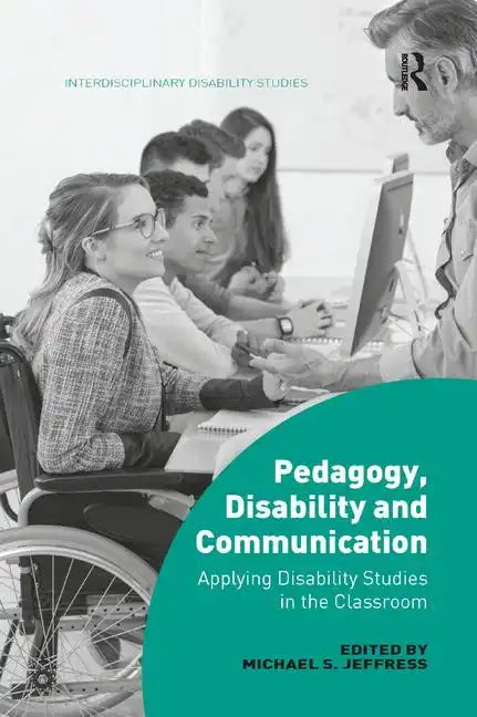 Pedagogy, Disability and Communication: Applying Disability Studies in the Classroom - Paperback