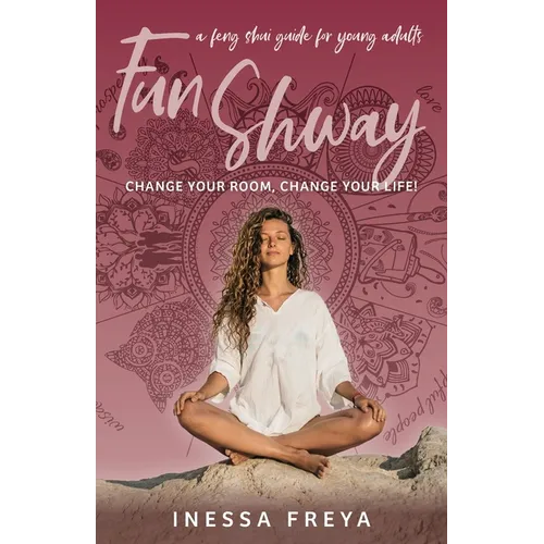 Fun Shway: A Feng Shui Guide for Young Adults - Change Your Room, Change Your Life! - Paperback