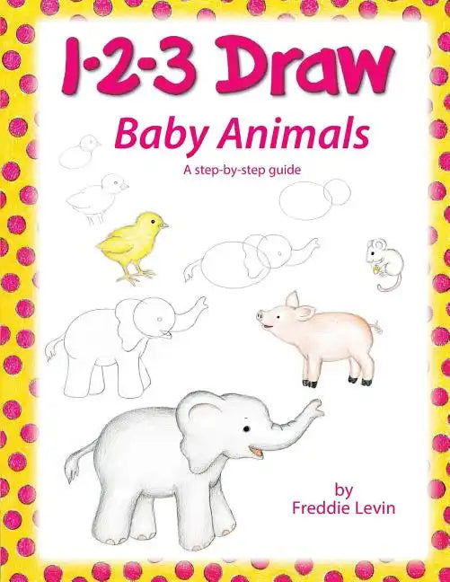 1 2 3 Draw Baby Animals: A step by step drawing guide for young artists - Paperback