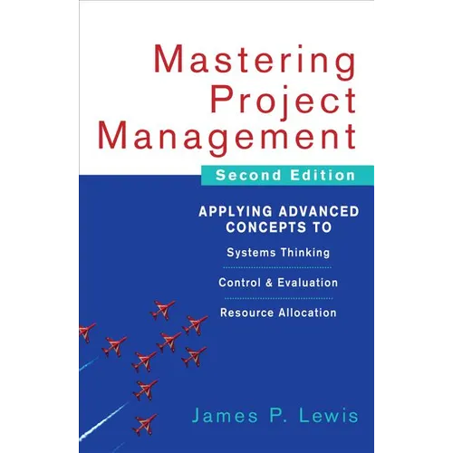 Mastering Project Management: Applying Advanced Concepts to Systems Thinking, Control & Evaluation, Resource Allocation - Hardcover