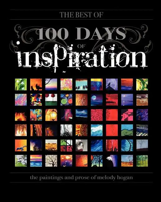 (The Best Of) 100 Days of Inspiration: The paintings and prose of Melody Hogan - Paperback