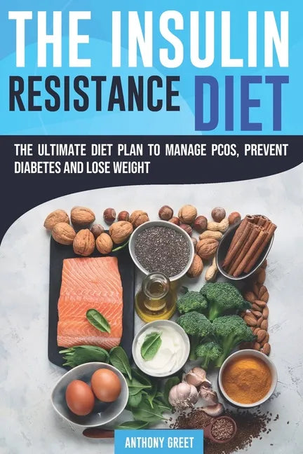 The Insulin Resistance Diet: The Ultimate Diet Plan to Manage PCOS, Prevent Diabetes and Lose Weight - Paperback