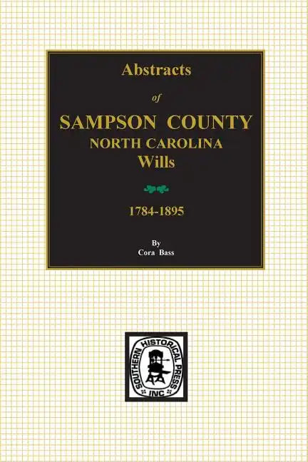 Sampson County, North Carolina Wills, 1784-1895, Abstracts Of. - Paperback