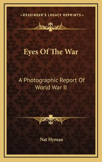 Eyes of the War: A Photographic Report of World War II - Hardcover