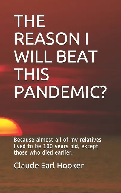 The Reason I Will Beat This Pandemic: Because almost all of my relatives lived to be 100 years old, except those who died earlier. - Paperback
