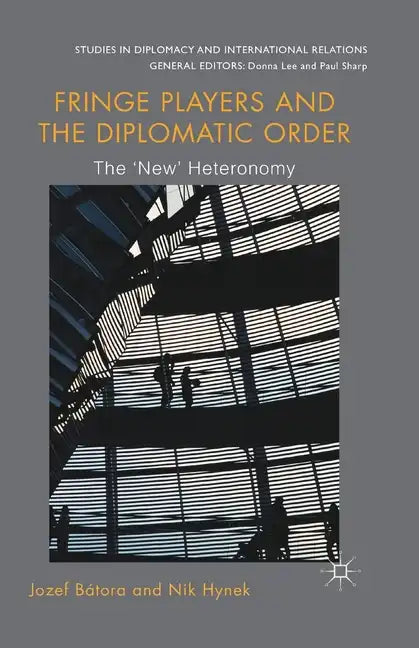 Fringe Players and the Diplomatic Order: The 'New' Heteronomy - Paperback
