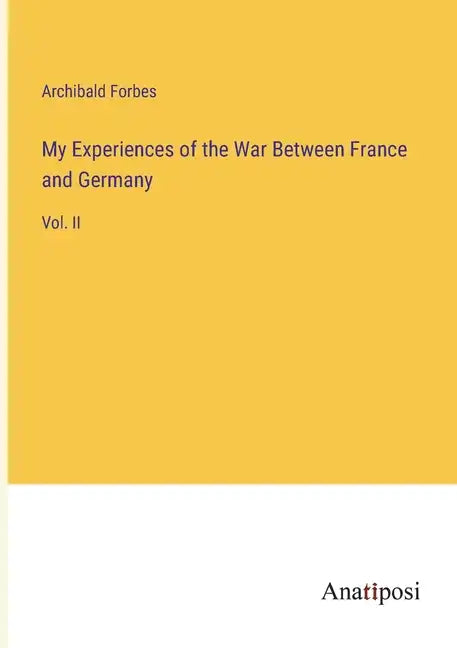 My Experiences of the War Between France and Germany: Vol. II - Paperback