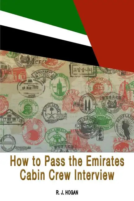 How To Pass the Emirates Cabin Crew Interview: An Inside Look at the Emirates Interview Process, and what it takes to Succeed - Paperback