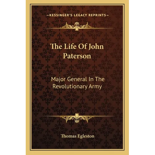 The Life Of John Paterson: Major General In The Revolutionary Army - Paperback