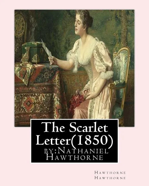 The Scarlet Letter(1850) by: Nathaniel Hawthorne - Paperback