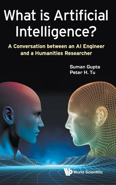 What Is Artificial Intelligence?: A Conversation Between an AI Engineer and a Humanities Researcher - Hardcover