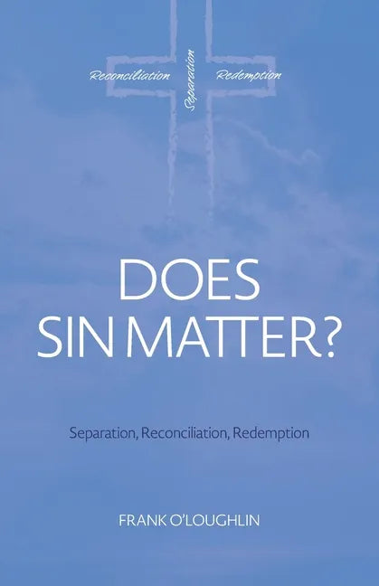 Does Sin Matter: Separation, Reconciliation, Redemption - Paperback