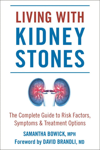 Living with Kidney Stones: Complete Guide to Risk Factors, Symptoms & Treatment Options - Paperback