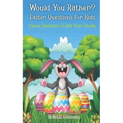 Would You Rather? Easter Questions For Kids - Funny Questions To Ask Your Family: Kids Laugh Easter Challenge and Easter Activities For Kids - Paperback