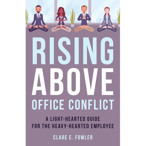 Rising Above Office Conflict: A Light-Hearted Guide for the Heavy-Hearted Employee - Hardcover