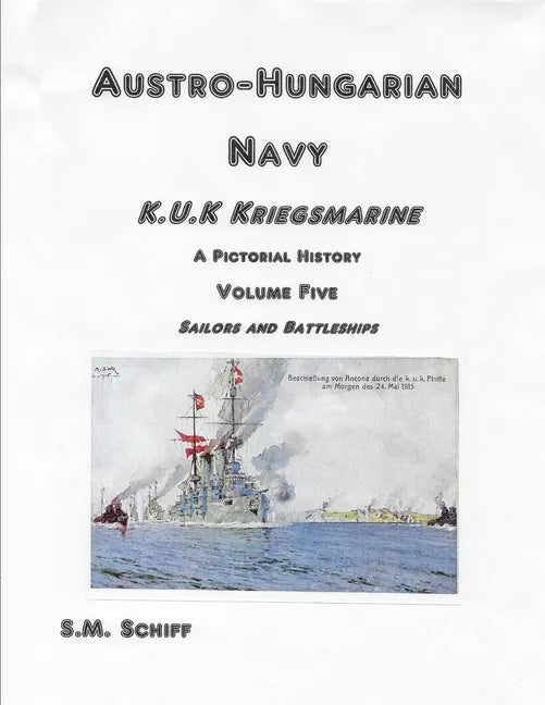 Austro-Hungarian Navy K.u.K Kriegsmarine A Pictorial History Volume Five: Sailors and Battleships - Paperback