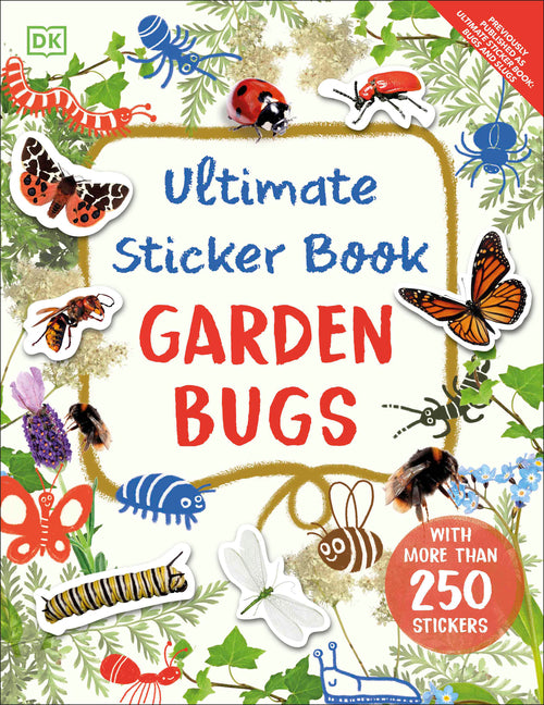 Ultimate Sticker Book Garden Bugs: New Edition with More Than 250 Stickers - Paperback