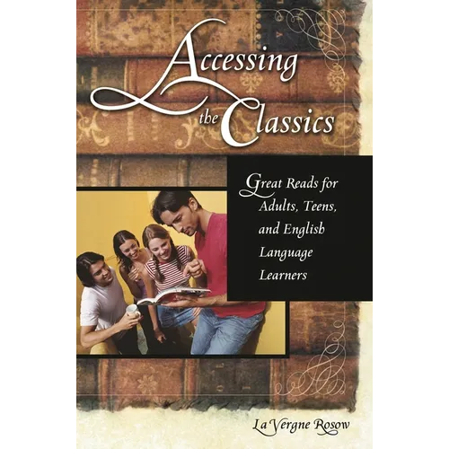 Accessing the Classics: Great Reads for Adults, Teens, and English Language Learners - Paperback