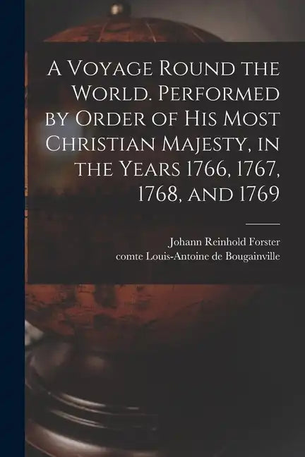 A Voyage Round the World. Performed by Order of His Most Christian Majesty, in the Years 1766, 1767, 1768, and 1769 - Paperback