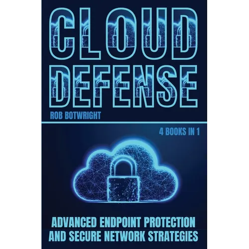 Cloud Defense: Advanced Endpoint Protection and Secure Network Strategies - Paperback