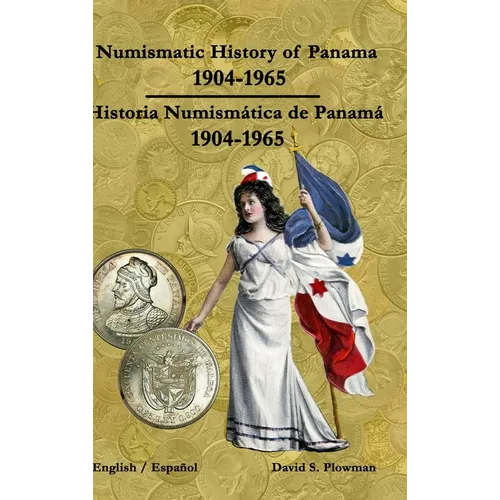 Numismatic History of Panama 1904-1965 Historia Numismática de Panamá 1904-1965 Color - Hardcover