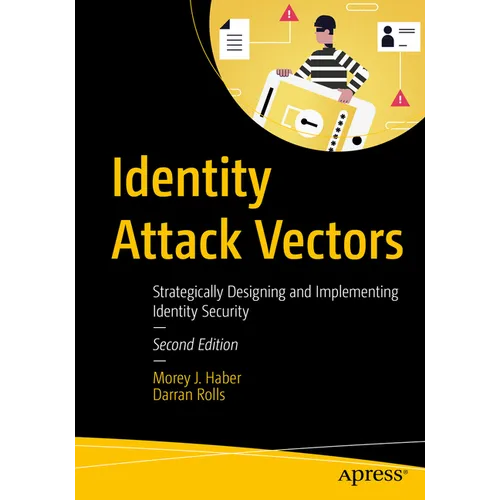 Identity Attack Vectors: Strategically Designing and Implementing Identity Security, Second Edition - Paperback