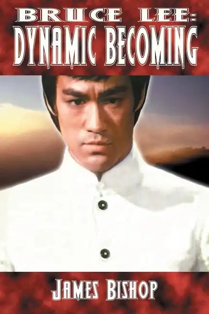 Bruce Lee: Dynamic Becoming - Paperback