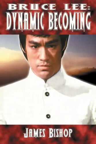 Bruce Lee: Dynamic Becoming - Paperback