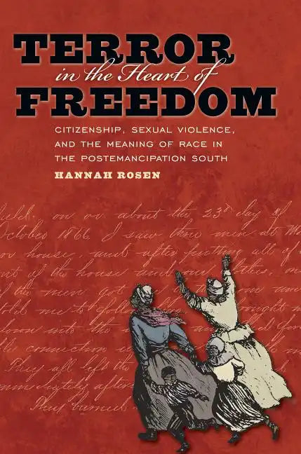 Terror in the Heart of Freedom: Citizenship, Sexual Violence, and the Meaning of Race in the Post Emancipation South - Paperback