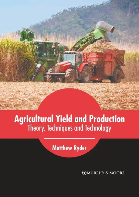 Agricultural Yield and Production: Theory, Techniques and Technology - Hardcover