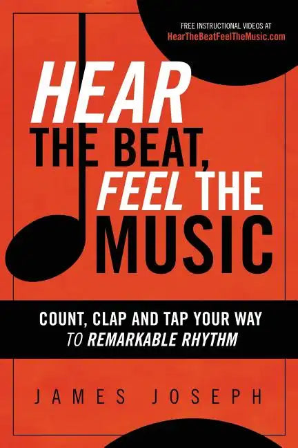 Hear the Beat, Feel the Music: Count, Clap and Tap Your Way to Remarkable Rhythm - Paperback