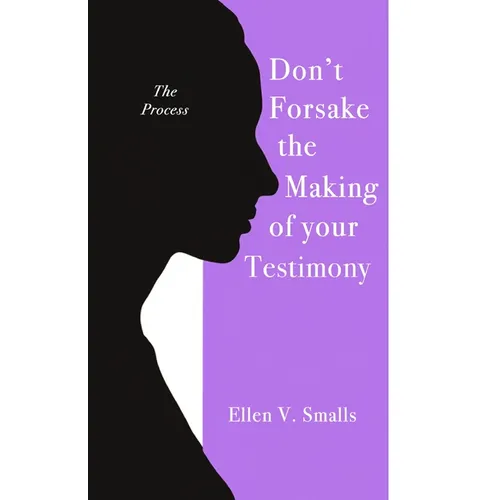 Don't Forsake the Making of Your Testimony - Paperback