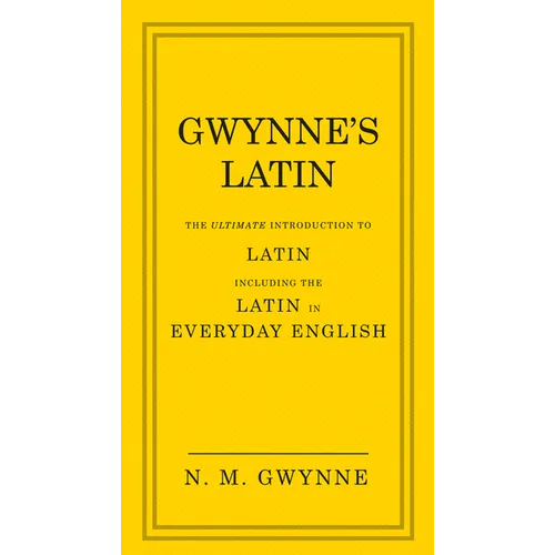 Gwynne's Latin: The Ultimate Introduction to Latin Including the Latin in Everyday English - Hardcover